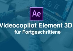 Videocopilot Element 3D Training für Fortgeschrittene